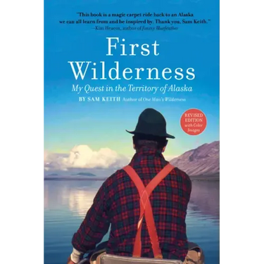 First Wilderness, Revised Edition: My Quest in the Territory of Alaska