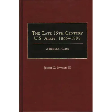 The Late 19th Century U.S. Army, 1865-1898: A Research Guide