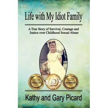 Life with My Idiot Family: A True Story of Survival, Courage and Justice over Childhood Sexual Abuse