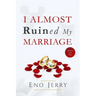 I Almost Ruined My Marriage: My true life story
