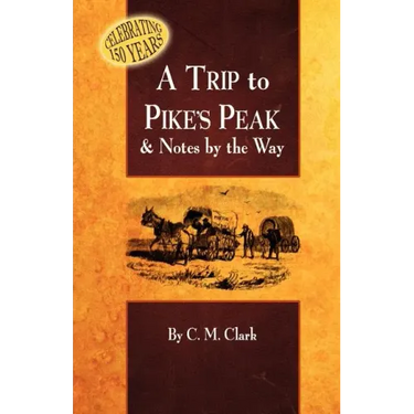 A Trip to Pike's Peak & Notes by the Way