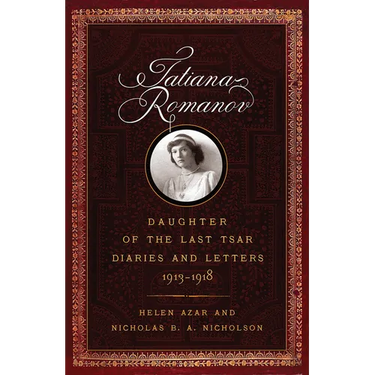 Tatiana Romanov, Daughter of the Last Tsar: Diaries and Letters, 1913-1918