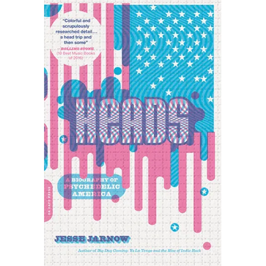Heads: A Biography of Psychedelic America