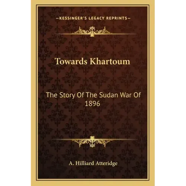 Towards Khartoum: The Story of the Sudan War of 1896
