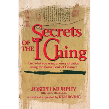 Secrets of the I Ching: Get What You Want in Every Situation Using the Classic Book of Changes