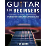 Guitar for Beginners: Teach Yourself To Master Your First 100 Chords on Guitar& Develop A Lifetime Of Guitar Success Habits Even if You Have