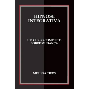 Hipnose Integrativa: Um Curso Completo Sobre Mudança