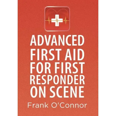 Advanced First Aid for First Responder on Scene
