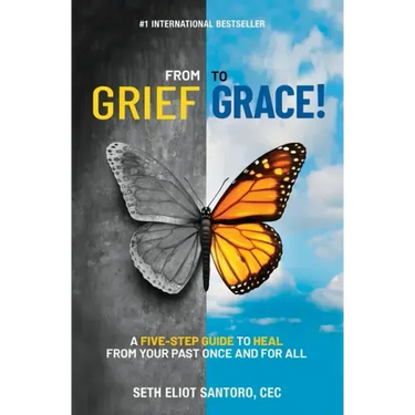 From Grief to Grace: A Five-Step Guide to Heal From Your Past Once and For All