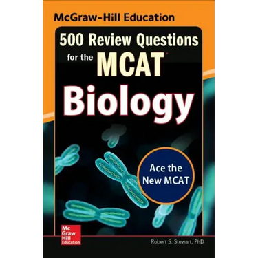 McGraw-Hill Education 500 Review Questions for the McAt: Biology