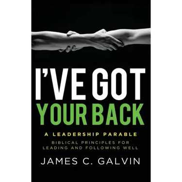 I've Got Your Back: Biblical Principles for Leading and Following Well