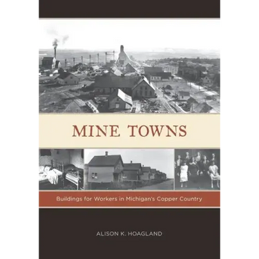 Mine Towns: Buildings for Workers in Michigans Copper Country