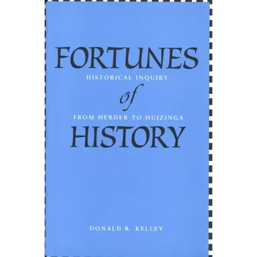 Fortunes of History: Historical Inquiry from Herder to Huizinga