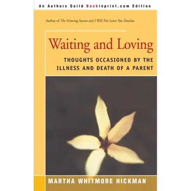 Waiting and Loving: Thoughts Occasioned by the Illness and Death of a Parent