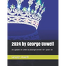 2024 by George Unwell: An update on 1984 by George Orwell 70+ years on