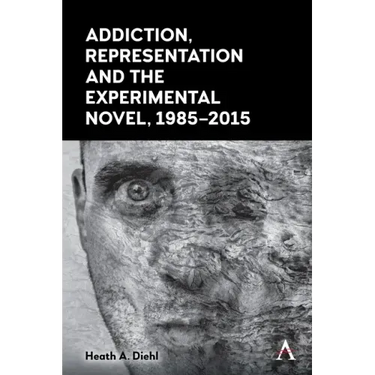 Addiction, Representation and the Experimental Novel, 1985-2015
