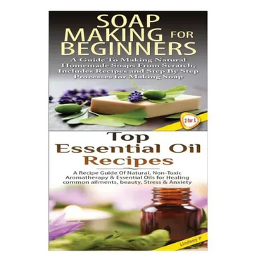 Soap Making for Beginners & Top Essential Oils Recipes