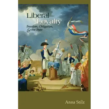 Liberal Loyalty: Freedom, Obligation, and the State