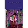 In McClintock's Corn: A Play