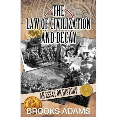 The Law of Civilization and Decay: An Essay on History