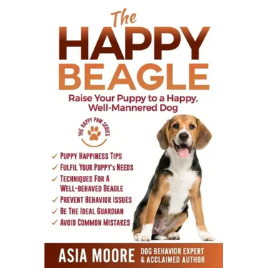 The Happy Beagle: Raise Your Puppy to a Happy, Well-Mannered Dog