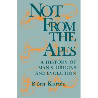 Not from the Apes: A History of Man's Origins and Evolution
