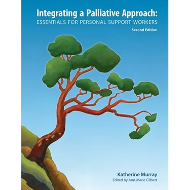 Integrating a Palliative Approach: Essentials for Personal Support Workers; Second Edition