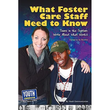 What Staff Need to Know: Teens in the System Write about What Works