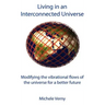 Living in an Interconnected Universe: Modifying the vibrational flows of the universe for a better future