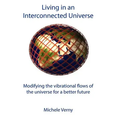 Living in an Interconnected Universe: Modifying the vibrational flows of the universe for a better future