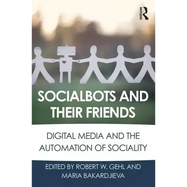 Socialbots and Their Friends: Digital Media and the Automation of Sociality