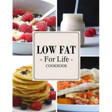 Low Fat For Life Cookbook: A Low Fat Cookbook with Over 200 Quick & Easy Recipes
