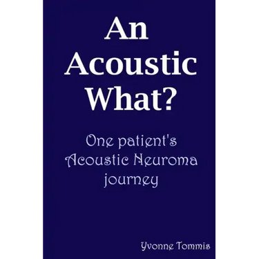 An Acoustic What? One patient's Acoustic Neuroma journey
