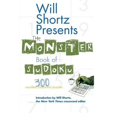 Will Shortz Presents the Monster Book of Sudoku: 300 Wordless Crossword Puzzles