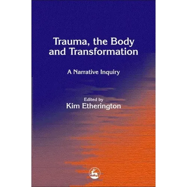 Trauma, the Body and Transformation: A Narrative Inquiry