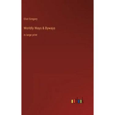 Worldly Ways & Byways: in large print