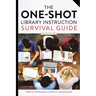 The One-Shot Library Instruction Survival Guide, Second Edition
