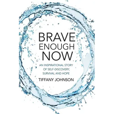 Brave Enough Now: An inspirational story of self-discovery, survival and hope.