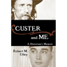 Custer and Me: A Historian's Memoir