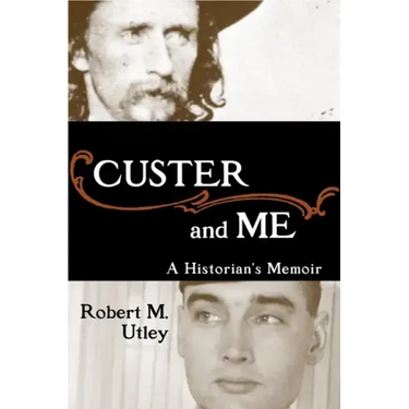 Custer and Me: A Historian's Memoir