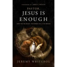 Pastor, Jesus Is Enough: Hope for the Weary, the Burned Out, and the Broken