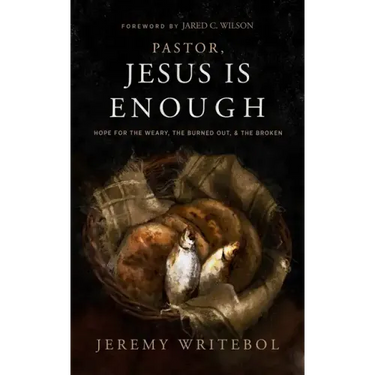 Pastor, Jesus Is Enough: Hope for the Weary, the Burned Out, and the Broken