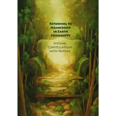 Returning to Membership in Earth Community: Systemic Constellations with Nature