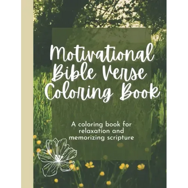 Motivational Bible Verse Coloring Book: A Flower-Themed Coloring Book For Relaxation And Memorizing Scripture