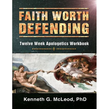 Faith Worth Defending: Twelve Week Apologetics Workbook
