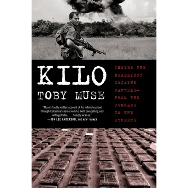 Kilo: Inside the Deadliest Cocaine Cartels--From the Jungles to the Streets
