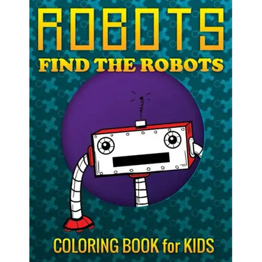 Robots, Find the Robots (Coloring Book for Kids)