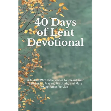 40 Days of Lent Devotional: A Journal With Bible Verses to Record Your Reflections, Prayers, Gratitude, and More (King James Version)