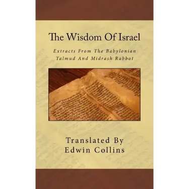 The Wisdom Of Israel: Extracts From The Babylonian Talmud And Midrash Rabbot