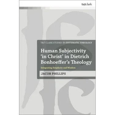Human Subjectivity 'in Christ' in Dietrich Bonhoeffer's Theology: Integrating Simplicity and Wisdom